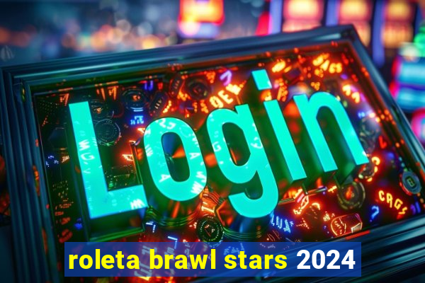 roleta brawl stars 2024